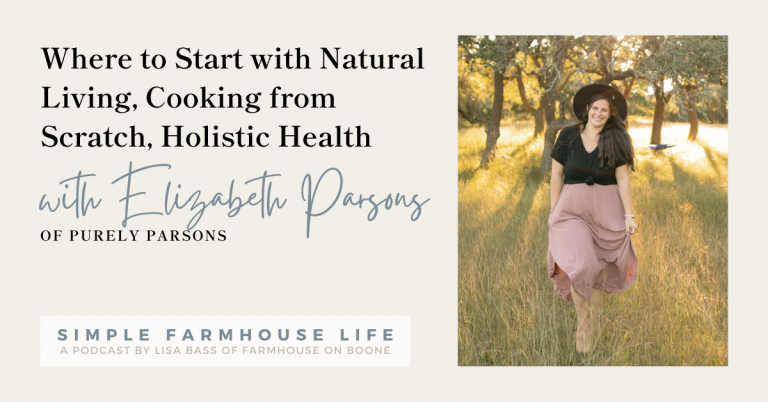 Episode 115 | Where to Start with Natural Living, Cooking from Scratch, Holistic Health | Elizabeth Parsons of Purely Parsons