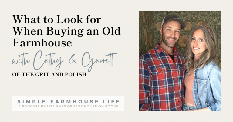 Episode 132 | What to Look for When Buying an Old Farmhouse | Cathy & Garrett Poshusta of The Grit and Polish