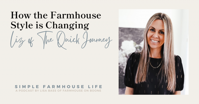 Episode 135 | How the Farmhouse Style is Changing | Liz Quick of The Quick Journey