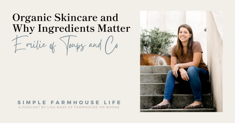 Episode 137 | Organic Skincare and Why Ingredients Matter | Emilie Toups of Toups and Co Organics