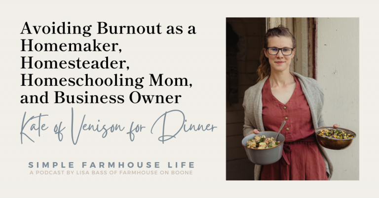 Episode 142 | Avoiding Burnout as a Homemaker, Homesteader, Homeschooling Mom, and Business Owner | Kate of Venison for Dinner