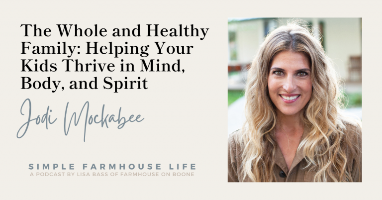 Episode 150 | The Whole and Healthy Family: Helping Your Kids Thrive in Mind, Body, and Spirit | Jodi Mockabee