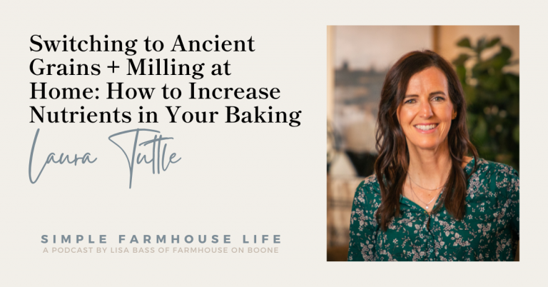 Episode 153 | Switching to Ancient Grains + Milling at Home: How to Increase Nutrients in Your Baking | Laura Tuttle