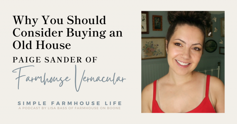 Episode 156 | Why You Should Consider Buying an Old House | Paige Sander of Farmhouse Vernacular