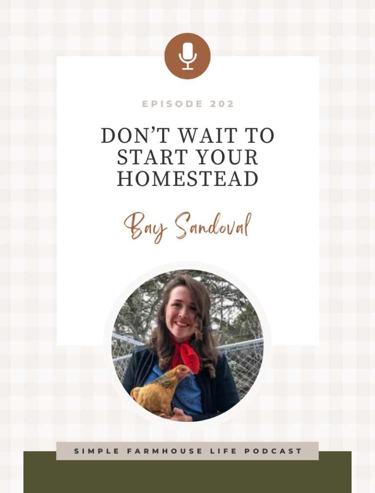 Episode 202 | Don’t Wait for the Perfect Circumstances to Start Homesteading | Bay Sandoval