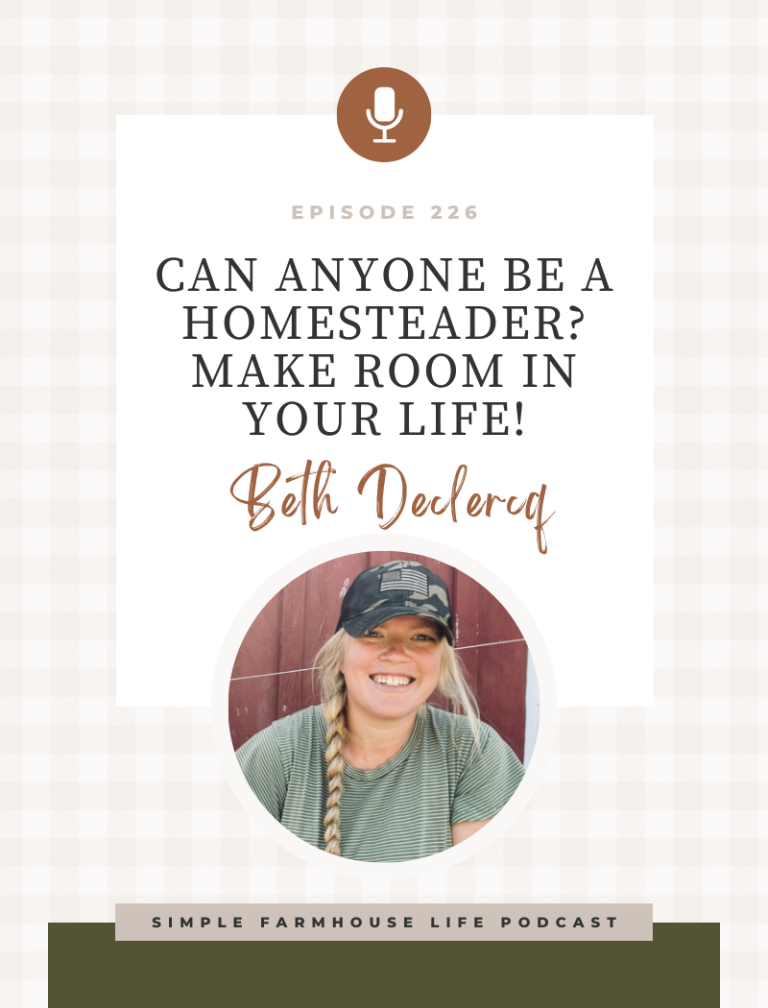 Episode 226 | Can Anyone Be a Homesteader? Making Room for Homesteading in Your Busy Life | Beth Declercq of Intentional Homesteading