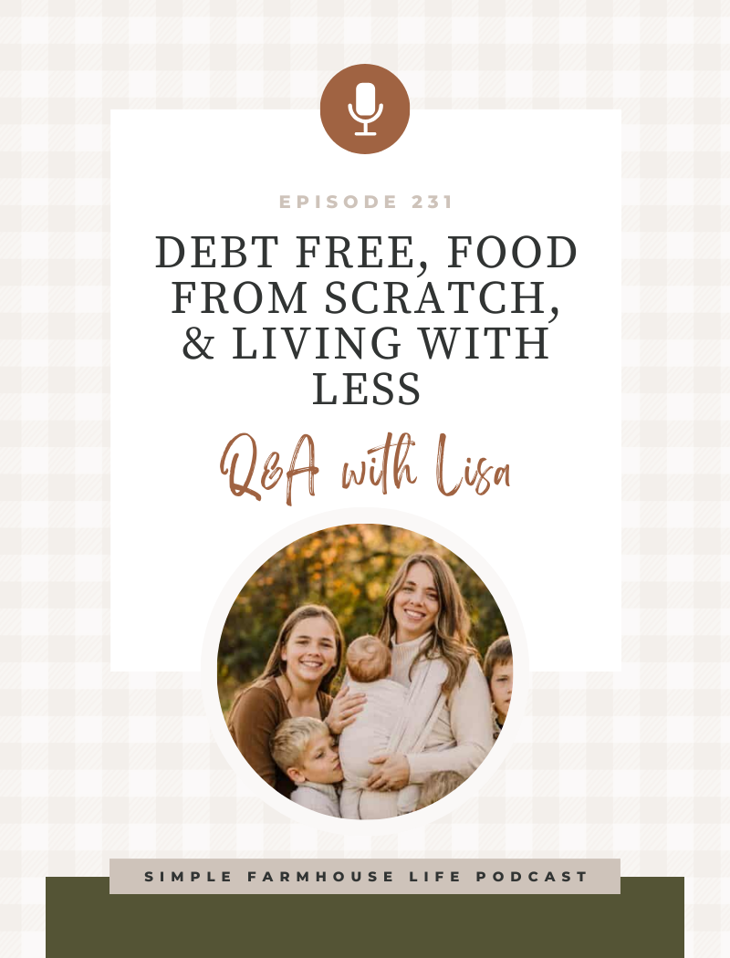 Episode 231 | Staying out of debt, simplifying food from scratch, and living with less | Answering more of your questions!