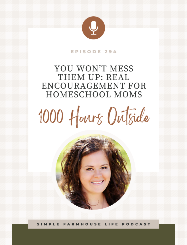 You Won’t Mess Them Up: Real Encouragement for Homeschool Moms | Ginny Yurich of 1000 Hours Outside (Episode 294)