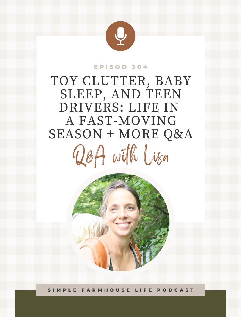 Toy Clutter, Baby Sleep, and Teen Drivers: Life in a Fast-Moving Season + More Q&A (Episode 304)