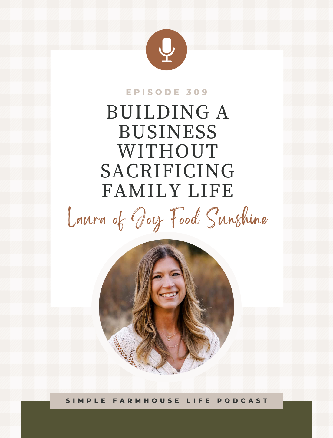 Building a Business Without Sacrificing Family Life | Laura of Joy Food Sunshine (Episode 309)
