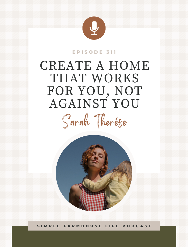 Create a Home That Works for You, Not Against You | Simplifying Motherhood with Sarah Therése (Episode 311)