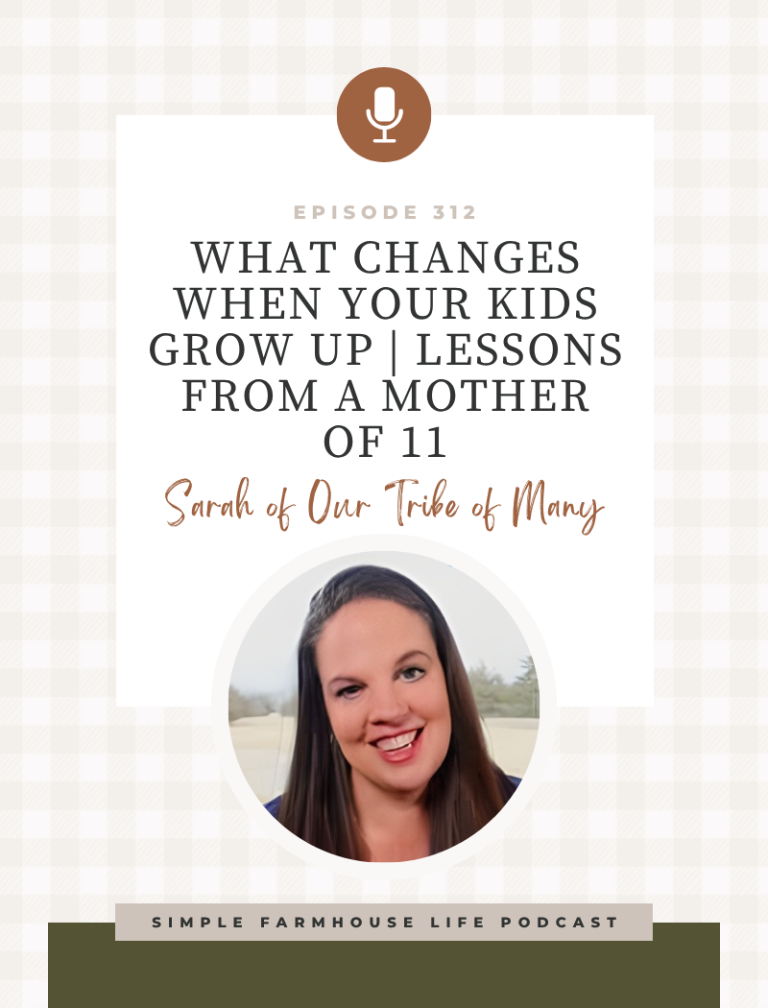 What Changes When Your Kids Grow Up | Lessons from a Mother of 11 | Sarah of Our Tribe of Many (Episode 312)