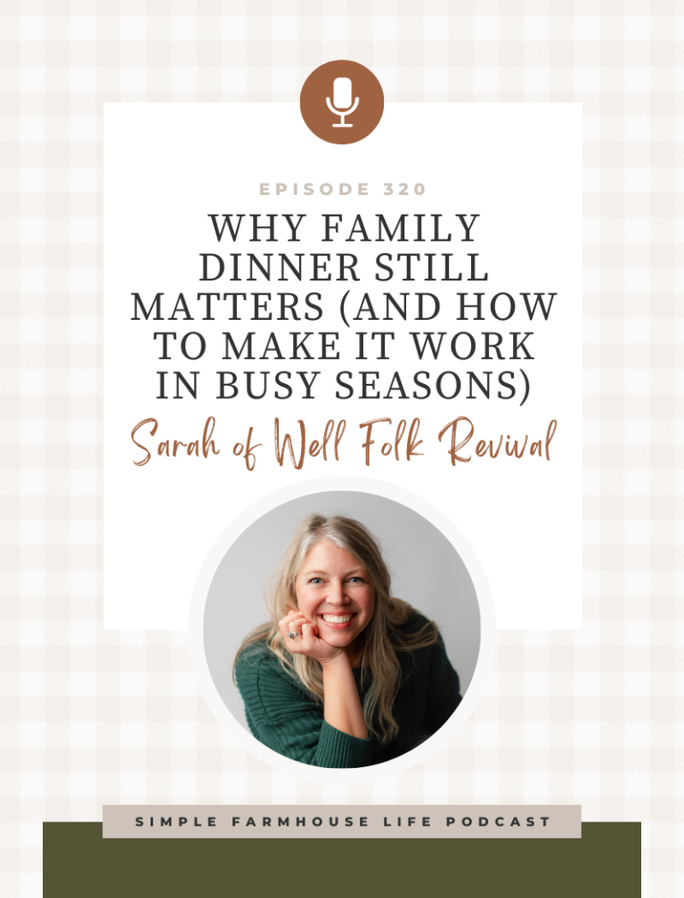Why Family Dinner Still Matters (and How to Make It Work in Busy Seasons) | Sarah of Well Folk Revival (Episode 320)