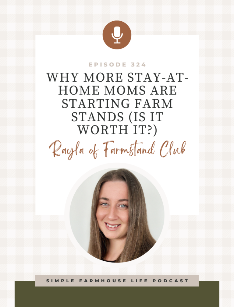 Why More Stay-at-Home Moms Are Starting Farm Stands (Is It Worth It?) | Rayla of Farmstand Club (Episode 324)