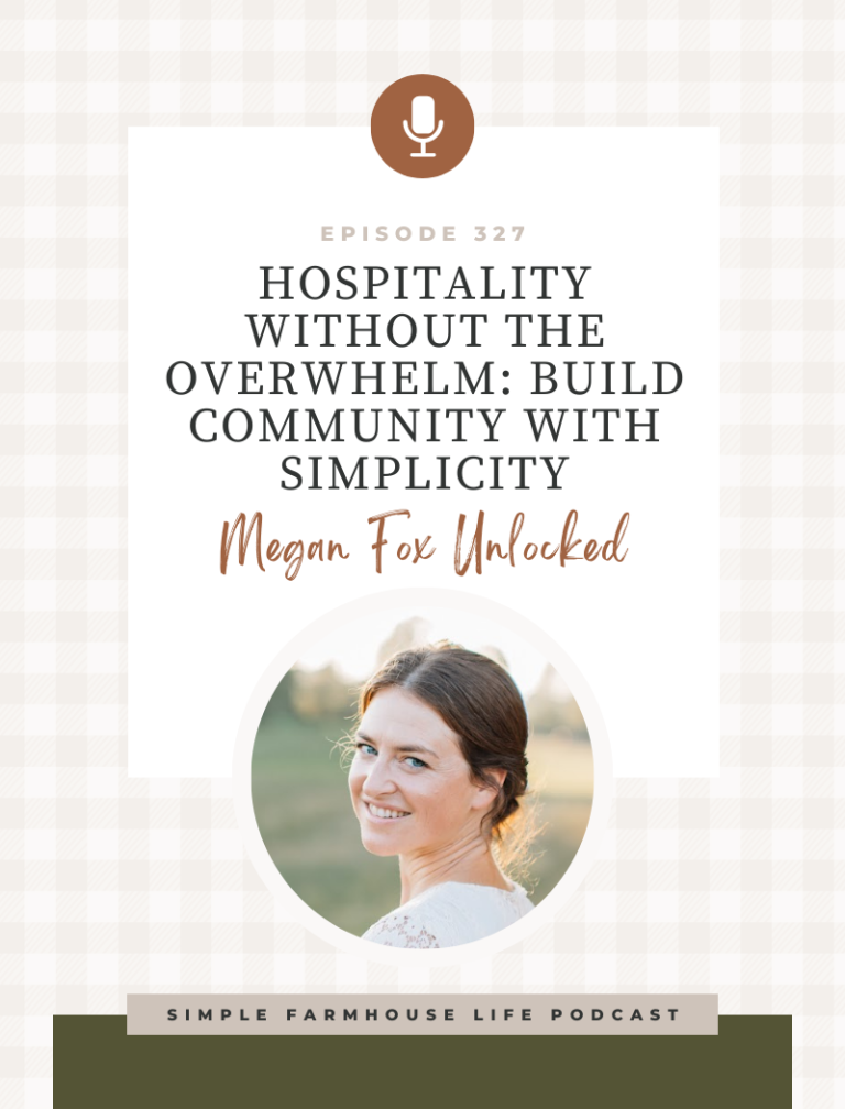 Hospitality Without the Overwhelm: Build Community with Simplicity | Megan Fox Unlocked (Episode 327)