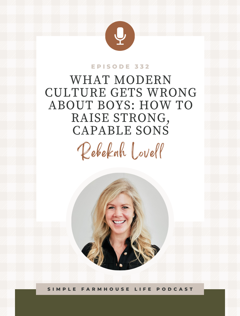 What Modern Culture Gets Wrong About Boys: How to Raise Strong, Capable Sons | Rebekah Lovell, Author of Boyhood Resurrected (Episode 332)