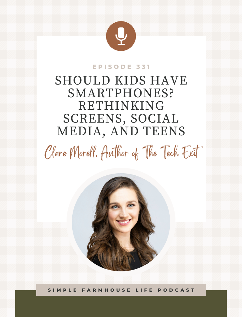 Should Kids Have Smartphones? Rethinking Screens, Social Media, and Teens | Clare Morell, Author of The Tech Exit (Episode 331)