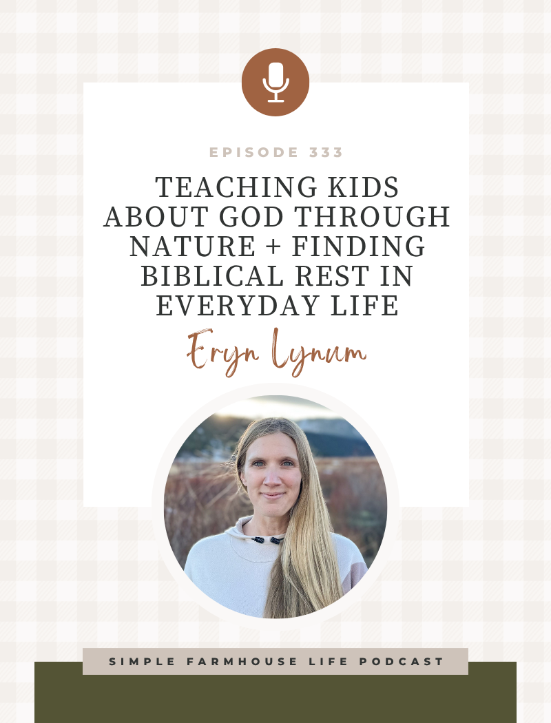 Teaching Kids About God Through Nature + Finding Biblical Rest in Everyday Life | Eryn Lynum (Episode 333)